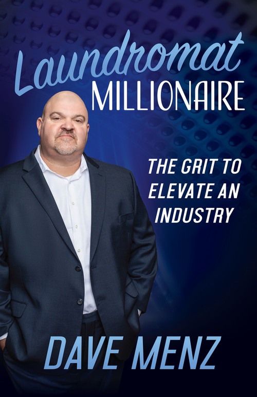 Laundromat Millionaire (The Grit to Elevate an Industry) by Dave Menz, 9781631957864