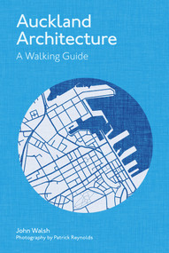 Auckland Architecture - Revised Edition (A Walking Guide) - 9780995146594 by John Walsh, Patrick Reynolds, 9780995146594