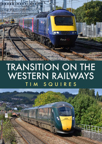 Transition on the Western Railways (HST to IET) by Tim Squires, 9781398102750