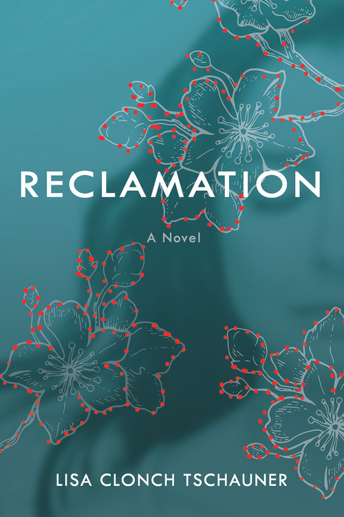 Reclamation by Lisa Clonch Tschauner, 9781952782022
