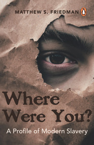 Where were you? (A Profile of Modern Slavery) by Matthew S. Friedman, 9789814954433