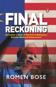 Final Reckoning (An Insider's View of The Fall of Malaysia's Barisan Nasional Government) by Romen Bose, 9789814954549