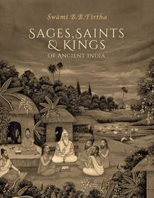 Sages, Saints & Kings of Ancient India by Swami  B. B. Tirtha Maharaja, 9781647226749