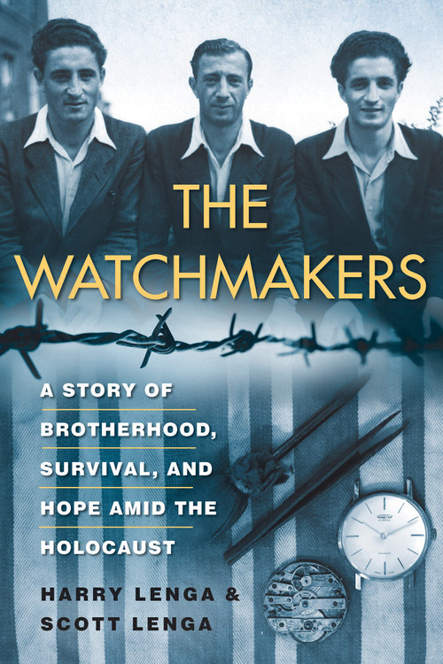 The Watchmakers (A Powerful WW2 Story of Brotherhood, Survival, and Hope Amid the Holocaust) by Henry Lenga, Scott Lenga, 9780806541914