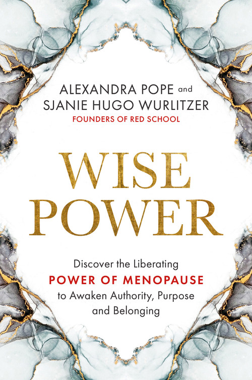 Wise Power (Discover the Liberating Power of Menopause to Awaken Authority, Purpose and Belonging) by Alexandra Pope, Sjanie Hugo Wurlitzer, 9781401965112