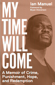 My Time Will Come (A Memoir of Crime, Punishment, Hope, and Redemption) - 9781984897985 by Ian Manuel, Bryan Stevenson, 9781984897985