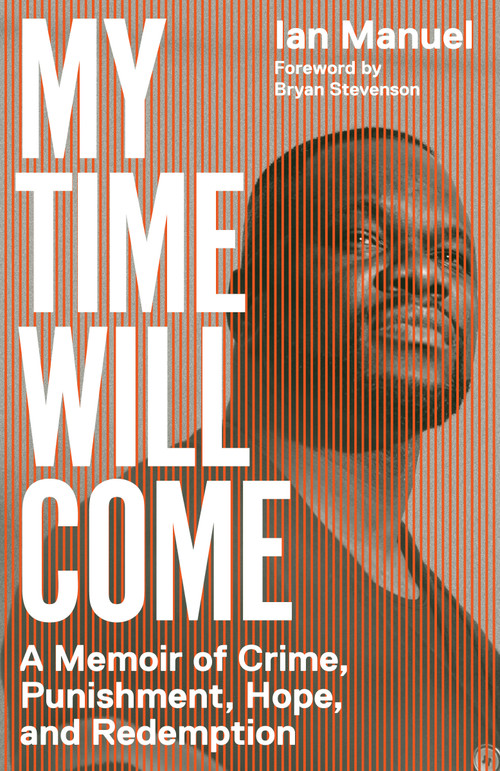 My Time Will Come (A Memoir of Crime, Punishment, Hope, and Redemption) - 9781984897985 by Ian Manuel, Bryan Stevenson, 9781984897985
