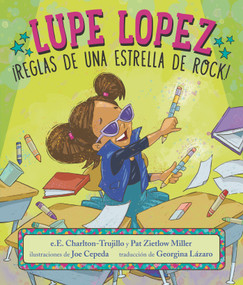 Lupe Lopez: ¡Reglas de una estrella de rock! (Spanish Edition) by e.E. Charlton-Trujillo, Pat Zietlow Miller, Joe Cepeda, Georgina Lázaro, 9781536220063