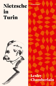 Nietzsche in Turin (The End of the Future) by Lesley Chamberlain, 9781911590460