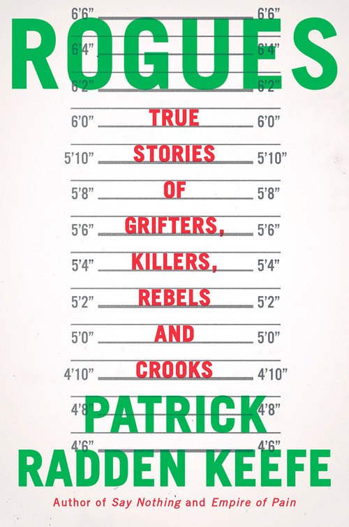Rogues (True Stories of Grifters, Killers, Rebels and Crooks) by Patrick Radden Keefe, 9780385548519