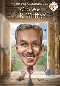 Who Was E. B. White? - 9780593386729 by Gail Herman, Who HQ, Dede Putra, 9780593386729