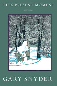 This Present Moment (New Poems) by Gary Snyder, 9781619027381