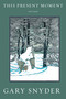 This Present Moment (New Poems) by Gary Snyder, 9781619027381