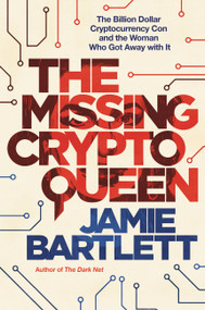 The Missing Cryptoqueen (The Billion Dollar Cryptocurrency Con and the Woman Who Got Away with It) by Jamie Bartlett, 9780306829161