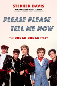 Please Please Tell Me Now (The Duran Duran Story) - 9780306846083 by Stephen Davis, 9780306846083
