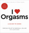 I Love Orgasms (A Guide to More) by Dorian Solot, Marshall Miller, Maybe Burke, 9780306874970