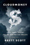 Cloudmoney (Cash, Cards, Crypto, and the War for Our Wallets) by Brett Scott, 9780062936318