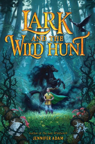 Lark and the Wild Hunt by Jennifer Adam, 9780062981332
