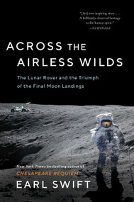 Across the Airless Wilds (The Lunar Rover and the Triumph of the Final Moon Landings) - 9780062986542 by Earl Swift, 9780062986542