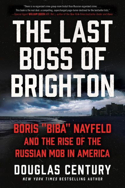 The Last Boss of Brighton (Boris "Biba" Nayfeld and the Rise of the Russian Mob in America) by Douglas Century, 9780063014954