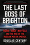 The Last Boss of Brighton (Boris "Biba" Nayfeld and the Rise of the Russian Mob in America) by Douglas Century, 9780063014954