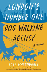 London's Number One Dog-Walking Agency (A Memoir) - 9780063059795 by Kate MacDougall, 9780063059795