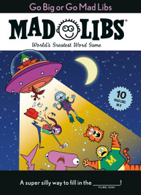 Go Big or Go Mad Libs: 10 Mad Libs in 1! (World's Greatest Word Game) by Mad Libs, 9780593521434