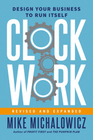 Clockwork, Revised and Expanded (Design Your Business to Run Itself) by Mike Michalowicz, Gino Wickman, 9780593538173