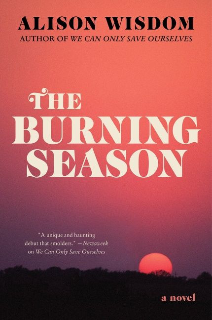 The Burning Season (A Novel) by Alison Wisdom, 9780063097582