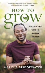 How to Grow (Nurture Your Garden, Nurture Yourself) by Marcus Bridgewater, 9780063141445