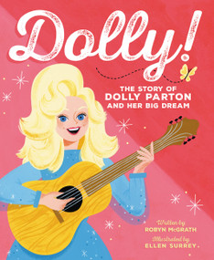 Dolly! (The Story of Dolly Parton and Her Big Dream) by Robyn McGrath, Ellen Surrey, 9780316324526