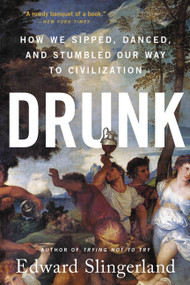 Drunk (How We Sipped, Danced, and Stumbled Our Way to Civilization) - 9780316453356 by Edward Slingerland
