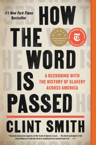 How the Word Is Passed (A Reckoning with the History of Slavery Across America) - 9780316492928 by Clint Smith, 9780316492928