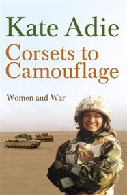 Corsets To Camouflage (Women and War) by Kate Adie, 9780340820605
