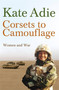 Corsets To Camouflage (Women and War) by Kate Adie, 9780340820605