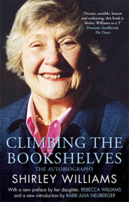 Climbing The Bookshelves (The autobiography of Shirley Williams) by Shirley Williams, 9780349016313