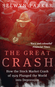 The Great Crash (How the Stock Market Crash of 1929 Plunged the World into Depression) by Selwyn Parker, 9780349431192