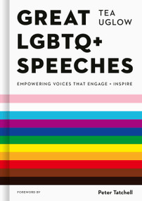 Great LGBTQ+ Speeches (Empowering Voices That Engage And Inspire) by Tea Uglow, Peter Tatchell, Jack Holland, 9780711275003