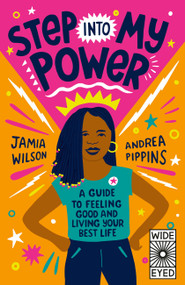 Step into My Power (A Guide to Feeling Good and Living Your Best Life) by Jamia Wilson, Andrea Pippins, 9780711276499