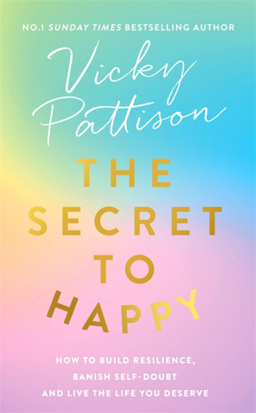 The Secret to Happy (How to build resilience, banish self-doubt and live the life you deserve) by Vicky Pattison, 9780751565546