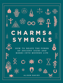 Charms & Symbols (How to Weave the Power of Ancient Signs and Marks into Modern Life) by Alison Davies, 9780753735022