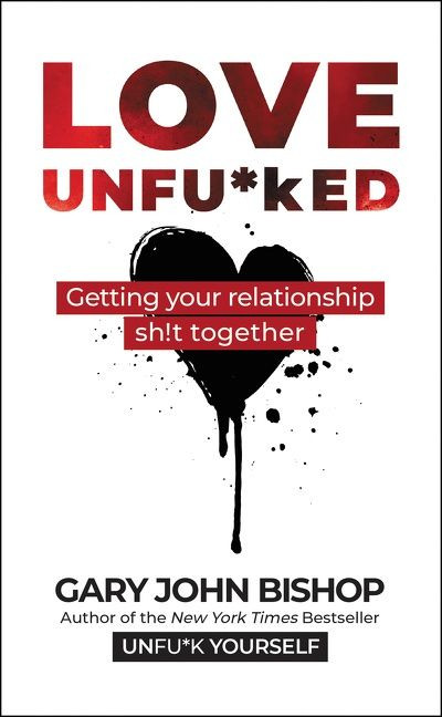 Love Unfu*ked (Getting Your Relationship Sh!t Together) by Gary John Bishop, 9780062952318