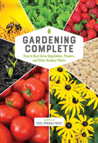 Gardening Complete (How to Best Grow Vegetables, Flowers, and Other Outdoor Plants) by Editors of Cool Springs Press, 9780785840497