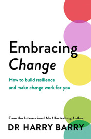 Embracing Change (How to build resilience and make change work for you) by Harry Barry, 9781409199892