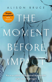 The Moment Before Impact by Alison Bruce, 9781472123893