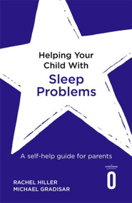 Helping Your Child with Sleep Problems (A self-help guide for parents) by Rachel Hiller, Michael Gradisar, 9781472138729