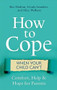 How to Cope When Your Child Can't (Comfort, Help and Hope for Parents) by Roz Shafran, Ursula Saunders, Alice Welham, 9781472139016