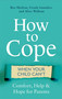 How to Cope When Your Child Can't (Comfort, Help and Hope for Parents) by Roz Shafran, Ursula Saunders, Alice Welham, 9781472139016