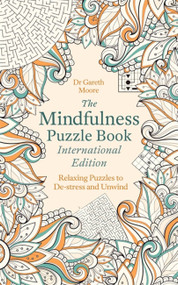The Mindfulness Puzzle Book International Edition (Relaxing Puzzles to De-stress and Unwind) by Dr. Gareth Moore, 9781472146854