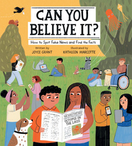 Can You Believe It? (How to Spot Fake News and Find the Facts) by Joyce Grant, Kathleen Marcotte, 9781525303227